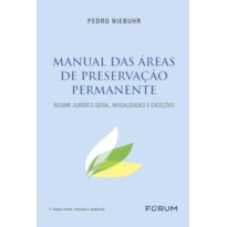 MANUAL DAS ÁREAS DE PRESERVAÇÃO PERMANENTE: REGIME JURÍDICO GERAL, MODALIDADES E EXCEÇÕES