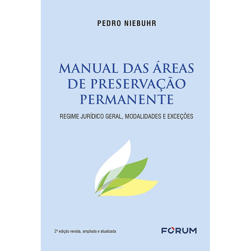 MANUAL DAS ÁREAS DE PRESERVAÇÃO PERMANENTE: REGIME JURÍDICO GERAL, MODALIDADES E EXCEÇÕES