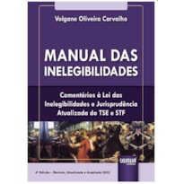 MANUAL DAS INELEGIBILIDADES - COMENTÁRIOS À LEI DAS INELEGIBILIDADES E JURISPRUDÊNCIA ATUALIZADA DO TSE E STF