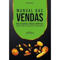 MANUAL DAS VENDAS PARA PEQUENAS E MÉDIAS EMPRESAS: VENDE MAIS QUEM SE RELACIONA MAIS E DE FORMA ASSERTIVA