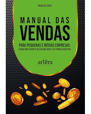 MANUAL DAS VENDAS PARA PEQUENAS E MÉDIAS EMPRESAS: VENDE MAIS QUEM SE RELACIONA MAIS E DE FORMA ASSERTIVA