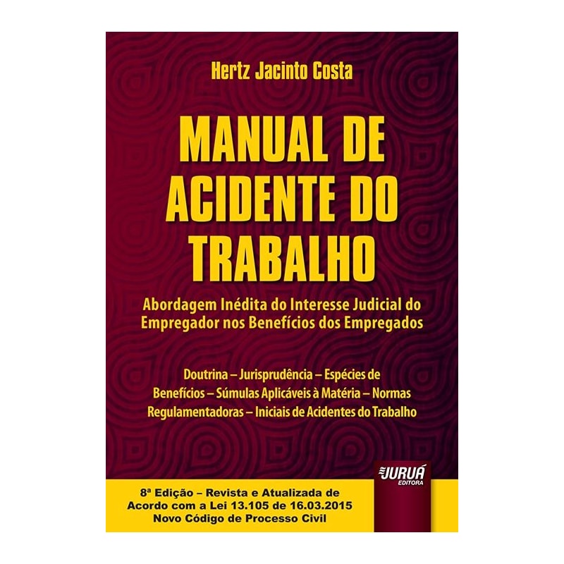 MANUAL DE ACIDENTE DO TRABALHO - ABORDAGEM INÉDITA DO INTERESSE JUDICIAL DO EMPREGADOR NOS BENEFÍCIOS DOS EMPREGADOS - DOUTRINA, JURISPRUDÊNCIA, ESPÉCIES DE BENEFÍCIOS, SÚMULAS APLICÁVEIS À MATÉRIA, NORMAS REGULAMENTADORAS, INICIAIS DE ACIDENTES DO T