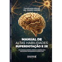 Manual de altas habilidades, superdotação e 2E: Uma jornada científica, prática e acessível para educadores, profissionais da saúde e pais
