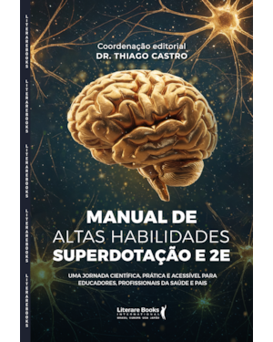 Manual de altas habilidades, superdotação e 2E: Uma jornada científica, prática e acessível para educadores, profissionais da saúde e pais