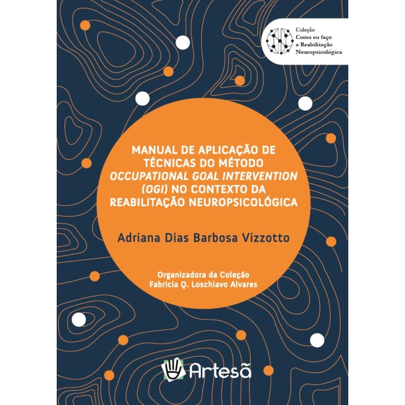 Manual de aplicação de técnicas do método Occupational Goal Intervention (OGI) no contexto da reabilitação neuropsicológica