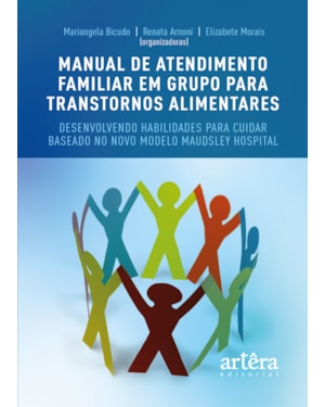MANUAL DE ATENDIMENTO FAMILIAR EM GRUPO PARA TRANSTORNOS ALIMENTARES: DESENVOLVENDO HABILIDADES PARA CUIDAR