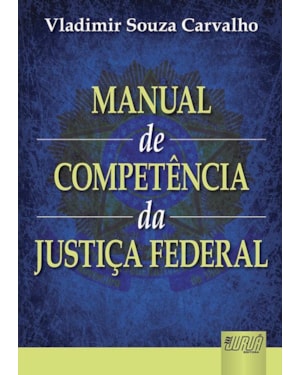 MANUAL DE COMPETÊNCIA DA JUSTIÇA FEDERAL