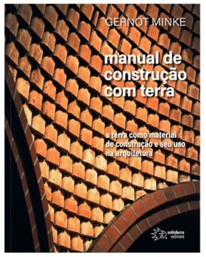 MANUAL DE CONSTRUÇÃO COM TERRA - A TERRA COMO MANUAL DE CONSTRUÇÃO E SEU USO NA ARQUITETURA