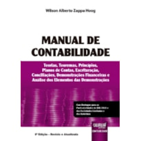 MANUAL DE CONTABILIDADE - TEORIAS, TEOREMAS, PRINCÍPIOS, PLANOS DE CONTAS, ESCRITURAÇÃO, CONCILIAÇÕES, DEMONSTRAÇÕES FINANCEIRAS E ANÁLISE DOS ELEMENTOS DAS DEMONSTRAÇÕES