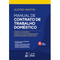 MANUAL DE CONTRATO DE TRABALHO DOMÉSTICO-DIR., DEVERES E GARANTIAS DOS EMPREG.E EMPREGAD.DOMÉSTICOS