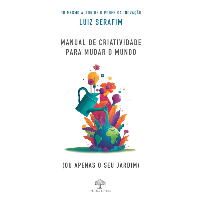 MANUAL DE CRIATIVIDADE PARA MUDAR O MUNDO (OU APENAS O SEU JARDIM)