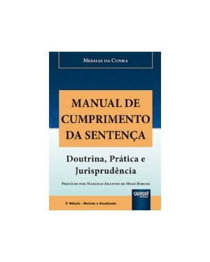 MANUAL DE CUMPRIMENTO DA SENTENÇA - DOUTRINA, PRÁTICA E JURISPRUDÊNCIA