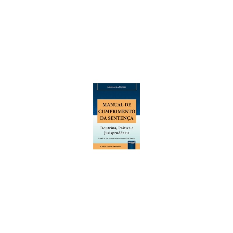 MANUAL DE CUMPRIMENTO DA SENTENÇA - DOUTRINA, PRÁTICA E JURISPRUDÊNCIA