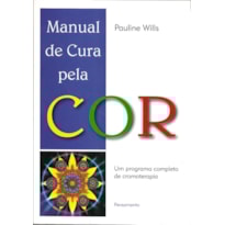 Manual de cura pela cor: um programa completo de cromoterapia