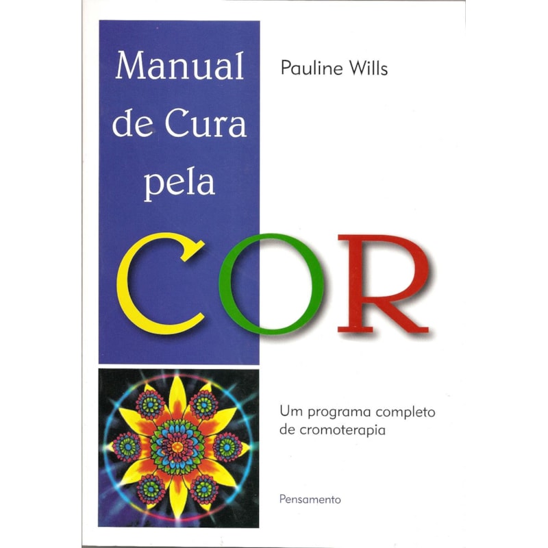 Manual de cura pela cor: um programa completo de cromoterapia