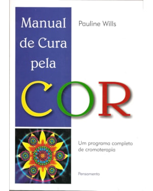 Manual de cura pela cor: um programa completo de cromoterapia