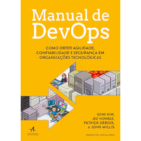 Manual de DevOps: como obter agilidade, confiabilidade e segurança em organizações tecnológicas