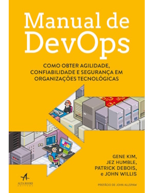 Manual de DevOps: como obter agilidade, confiabilidade e segurança em organizações tecnológicas