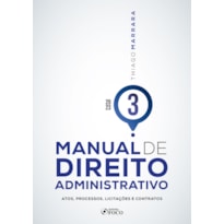 MANUAL DE DIREITO ADMINISTRATIVO - VOLUME 3 - 1ª ED - 2023: ATOS, PROCESSOS, LICITAÇÕES E CONTRATOS
