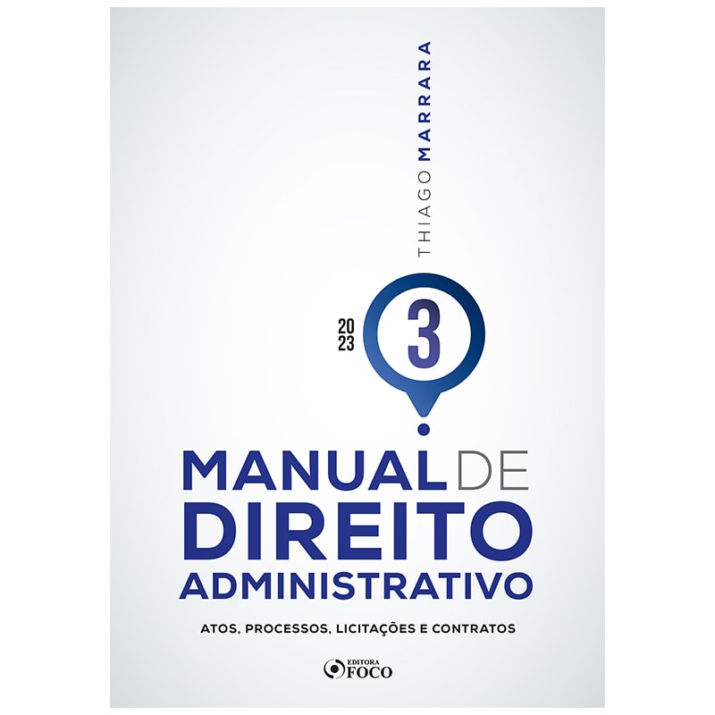 MANUAL DE DIREITO ADMINISTRATIVO - VOLUME 3 - 1ª ED - 2023: ATOS, PROCESSOS, LICITAÇÕES E CONTRATOS