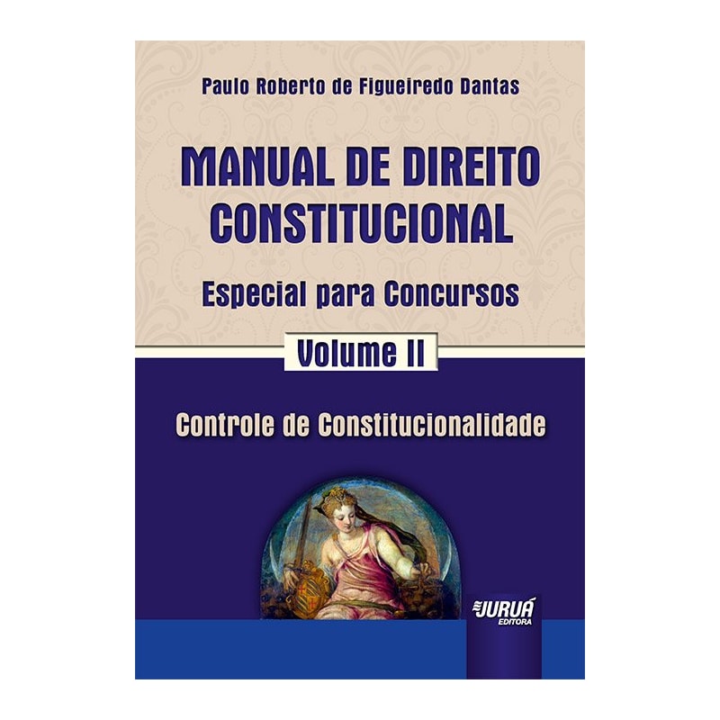 MANUAL DE DIREITO CONSTITUCIONAL - ESPECIAL PARA CONCURSOS - VOLUME II - CONTROLE DE CONSTITUCIONALIDADE
