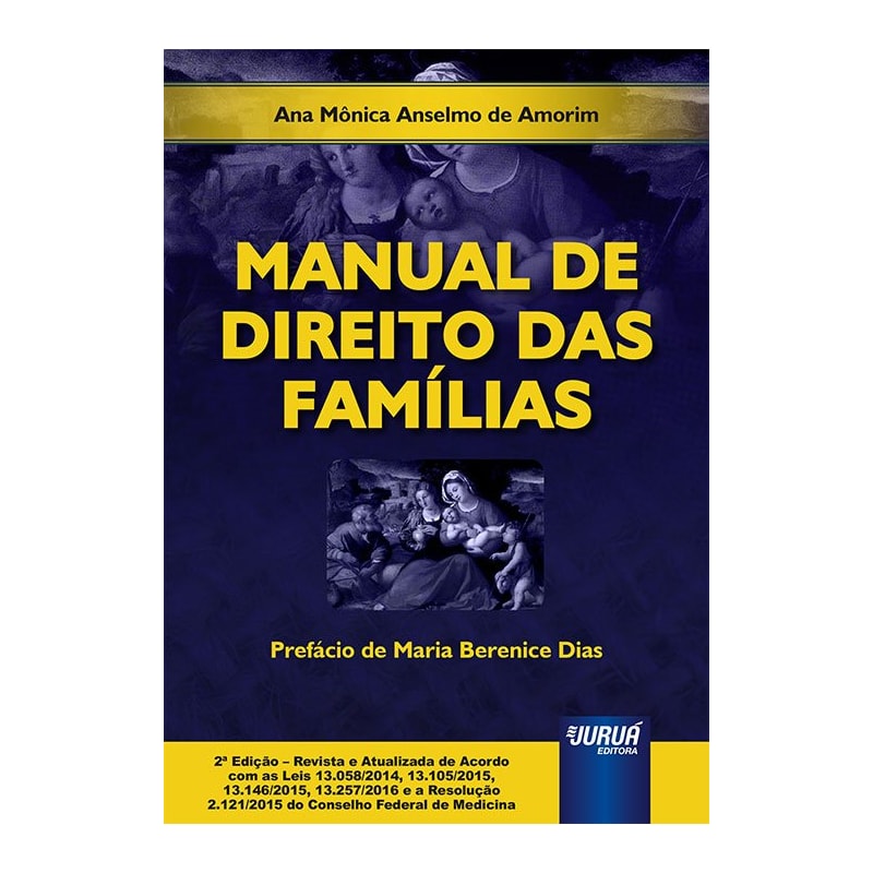 MANUAL DE DIREITO DAS FAMÍLIAS - PREFÁCIO DE MARIA BERENICE DIAS - EDIÇÃO REVISTA E ATUALIZADA DE ACORDO COM AS LEIS 13.058/2014, 13.105/2015, 13.146/2015, 13.257/2016 E A RESOLUÇÃO 2.121/2015 DO CONSELHO FEDERAL DE MEDICINA
