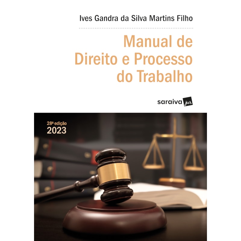 MANUAL DE DIREITO E PROCESSO DO TRABALHO - SÉRIE IDP - 28ª EDIÇÃO 2023