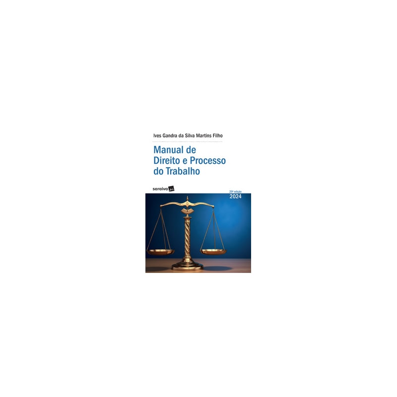 MANUAL DE DIREITO E PROCESSO DO TRABALHO - SÉRIE IDP - 29ª EDIÇÃO 2024