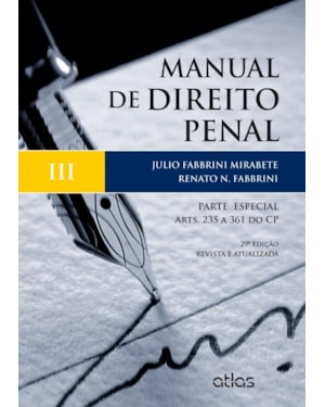 MANUAL DE DIREITO PENAL: PARTE ESPECIAL - ARTS. 235 A 361 DO CP - VOL. 3