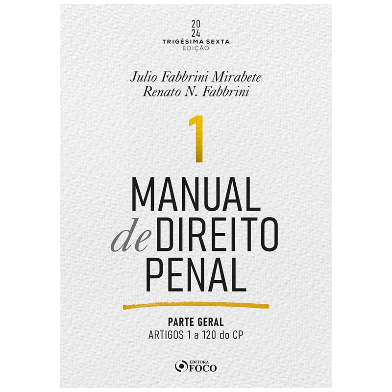 MANUAL DE DIREITO PENAL - PARTE GERAL - ARTS. 1º A 120 DO CP - 36ª ED - 2024 - VOLUME 1