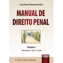 MANUAL DE DIREITO PENAL - VOLUME I - PARTE GERAL - ARTS. 1º A 120