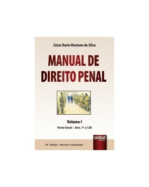 MANUAL DE DIREITO PENAL - VOLUME I - PARTE GERAL - ARTS. 1º A 120