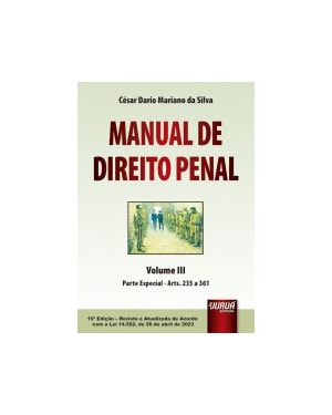 MANUAL DE DIREITO PENAL - VOLUME III - PARTE ESPECIAL - ARTS. 235 A 361 - ATUALIZADO DE ACORDO COM A LEI 14.562, DE 26 DE ABRIL DE 2023