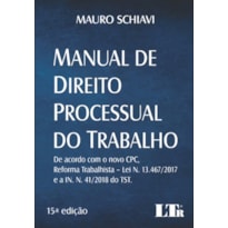 MANUAL DE DIREITO PROCESSUAL DO TRABALHO - DE ACORDO COM O NOVO CPC REFORMA TRABALHISTA