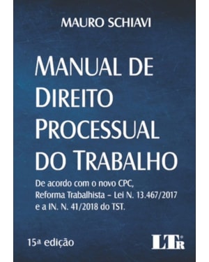 MANUAL DE DIREITO PROCESSUAL DO TRABALHO - DE ACORDO COM O NOVO CPC REFORMA TRABALHISTA