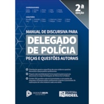 MANUAL DE DISCURSIVA PARA DELEGADO DE POLÍCIA - PEÇAS E QUESTÕES AUTORAIS