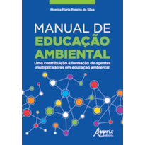 MANUAL DE EDUCAÇÃO AMBIENTAL: UMA CONTRIBUIÇÃO À FORMAÇÃO DE AGENTES MULTIPLICADORES EM EDUCAÇÃO AMBIENTAL