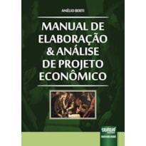 MANUAL DE ELABORAÇÃO E ANÁLISE DE PROJETO ECONÔMICO