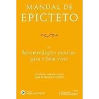 MANUAL DE EPICTETO - OU RECOMENDAÇÕES ESTOICAS PARA O BEM VIVER