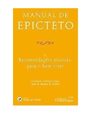 MANUAL DE EPICTETO - OU RECOMENDAÇÕES ESTOICAS PARA O BEM VIVER