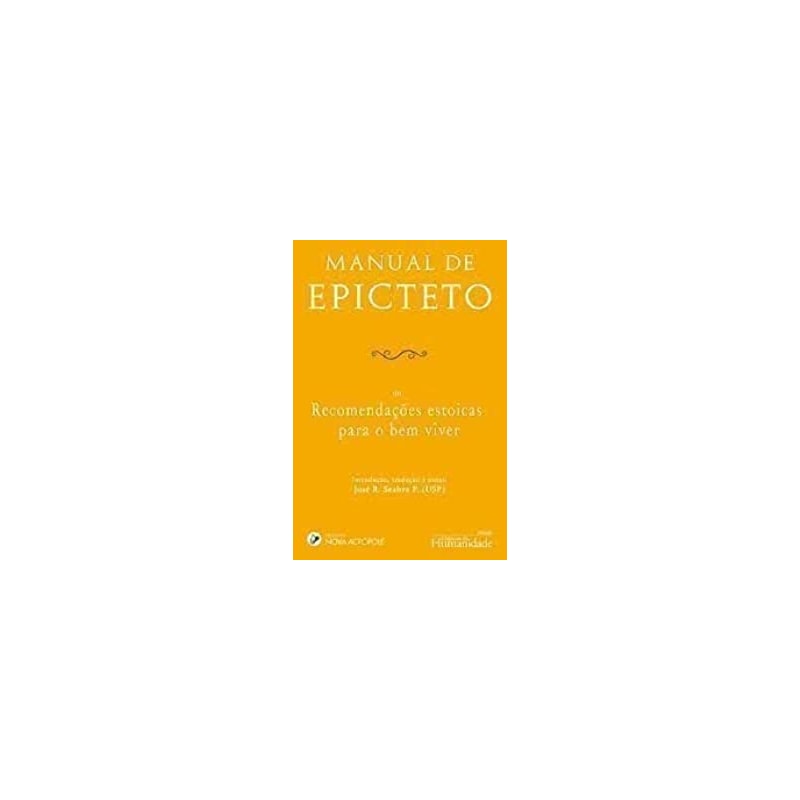 MANUAL DE EPICTETO - OU RECOMENDAÇÕES ESTOICAS PARA O BEM VIVER