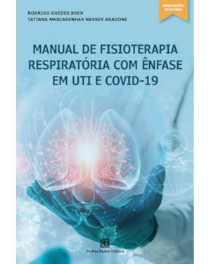 MANUAL DE FISIOTERAPIA RESPIRATÓRIA COM ÊNFASE EM UTI E COVID-19