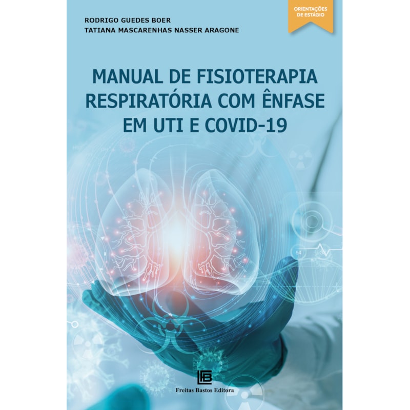MANUAL DE FISIOTERAPIA RESPIRATÓRIA COM ÊNFASE EM UTI E COVID-19