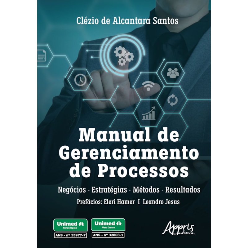 MANUAL DE GERENCIAMENTO DE PROCESSOS: NEGÓCIOS, ESTRATÉGIAS, MÉTODOS E RESULTADOS