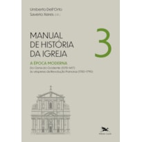 MANUAL DE HISTÓRIA DA IGREJA - VOL. III: A ÉPOCA MODERNA. DO CISMA DO OCIDENTE (1378-1417) ÀS VÉSPERAS DA REVOLUÇÃO FRANCESA (1780-1790)