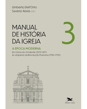 MANUAL DE HISTÓRIA DA IGREJA - VOL. III: A ÉPOCA MODERNA. DO CISMA DO OCIDENTE (1378-1417) ÀS VÉSPERAS DA REVOLUÇÃO FRANCESA (1780-1790)