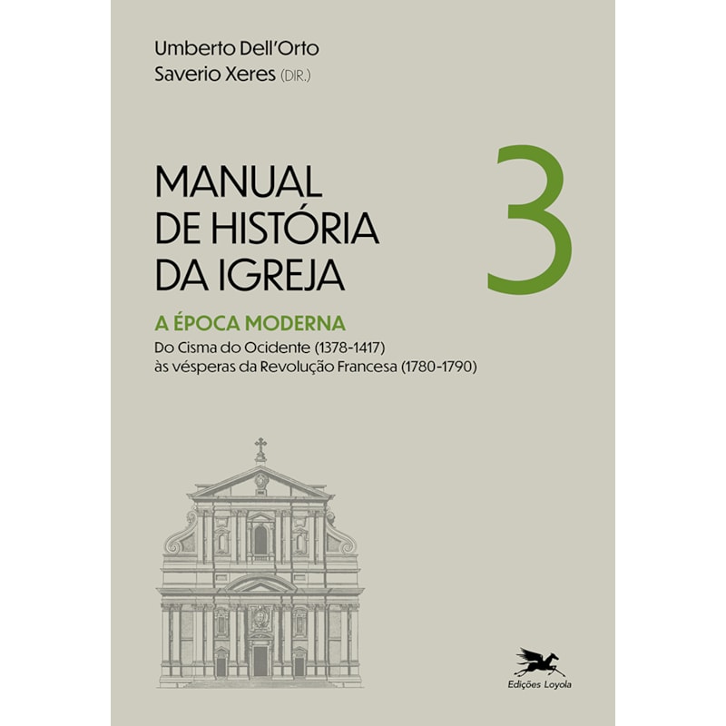 MANUAL DE HISTÓRIA DA IGREJA - VOL. III: A ÉPOCA MODERNA. DO CISMA DO OCIDENTE (1378-1417) ÀS VÉSPERAS DA REVOLUÇÃO FRANCESA (1780-1790)