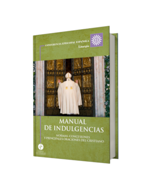 MANUAL DE INDULGENCIAS. NORMAS, CONCESIONES Y PRINCIPALES ORACIONES DEL CRISTIANO
