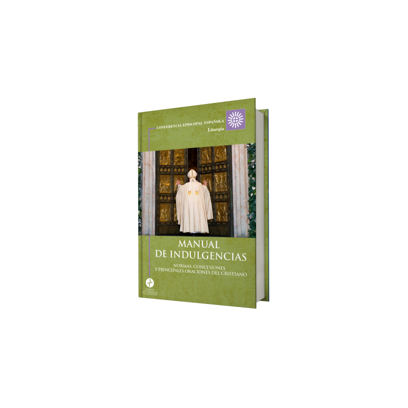 MANUAL DE INDULGENCIAS. NORMAS, CONCESIONES Y PRINCIPALES ORACIONES DEL CRISTIANO
