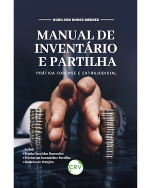 MANUAL DE INVENTÁRIO E PARTILHA: PRÁTICA FORENSE E EXTRAJUDICIAL